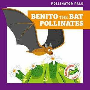 Benito the Bat Pollinates, Library Binding - Rebecca Donnelly imagine