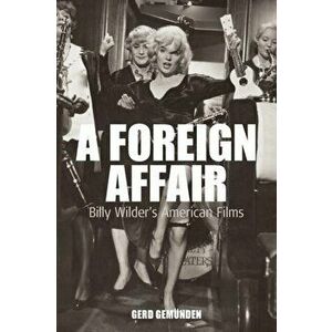 A Foreign Affair: Billy Wilder's American Films, Paperback - Gerd Gemünden imagine