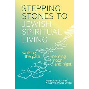 Stepping Stones to Jewish Spiritual Living: Walking the Path Morning, Noon, and Night, Hardcover - James L. Mirel imagine