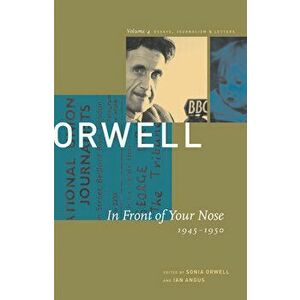 In Front of Your Nose: 1946-1950, Paperback - George Orwell imagine