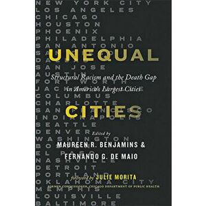 Unequal Cities: Structural Racism and the Death Gap in America's Largest Cities, Hardcover - Maureen R. Benjamins imagine