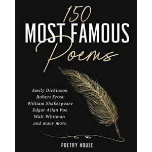 The 150 Most Famous Poems: Emily Dickinson, Robert Frost, William Shakespeare, Edgar Allan Poe, Walt Whitman and many more - *** imagine