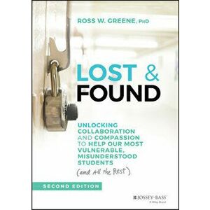 Lost and Found: Unlocking Collaboration and Compassion to Help Our Most Vulnerable, Misunderstood Students (and All the Rest) - Ross W. Greene imagine