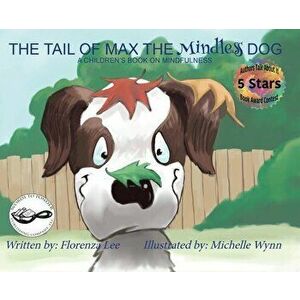 The Tail of Max the Mindless Dog: A Children's Book on Mindfulness, Hardcover - Florenza Denise Lee imagine