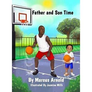Father and Son Time, Hardcover - Marcus Arnold imagine