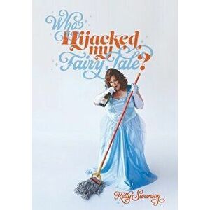 Who Hijacked My Fairy Tale?, Hardcover - Kelly Swanson imagine