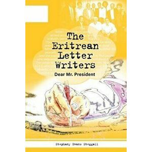 The Eritrean Letter Writers: Dear Mr. President, Paperback - Stephanie Steggal imagine