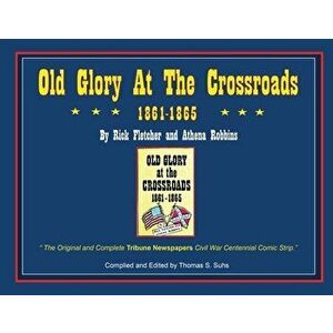 Old Glory at the Crossroads 1861-1865, Paperback - Thomas Suhs imagine