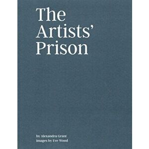 The Artists' Prison, Paperback - Alexandra Grant imagine
