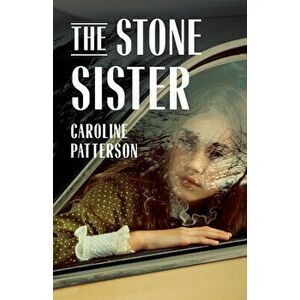 The Stone Sister, Paperback - Caroline Patterson imagine