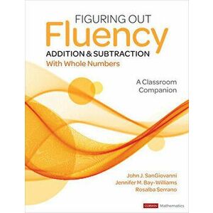 Figuring Out Fluency - Addition and Subtraction with Whole Numbers: A Classroom Companion, Paperback - John J. Sangiovanni imagine