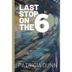 Last Stop on the 6, Paperback - Patricia Dunn imagine