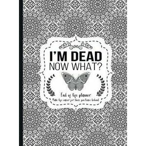 I'm Dead Now What?: End of life planner - Hardcover edition, Hardcover - Th Guides Press imagine