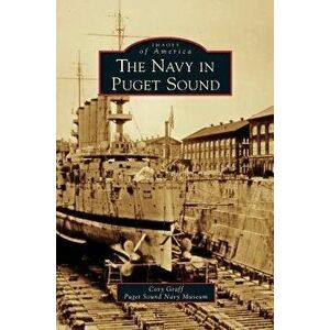 Navy in Puget Sound, Hardcover - Cory Graff imagine