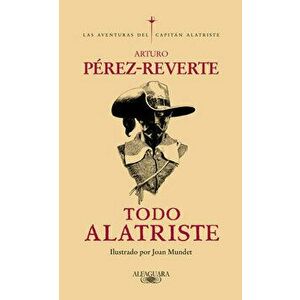Todo Alatriste / The Complete Captain Alatriste, Hardcover - Arturo Perez-Reverte imagine
