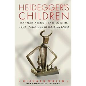 Heidegger's Children: Hannah Arendt, Karl Löwith, Hans Jonas, and Herbert Marcuse, Paperback - Richard Wolin imagine