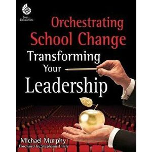 Orchestrating School Change, Paperback - Michael Murphy imagine
