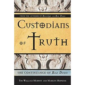 Custodians of Truth: The Continuance of Rex Deus, Paperback - Tim Wallace-Murphy imagine