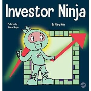 Investor Ninja: A Children's Book About Investing, Hardcover - Mary Nhin imagine