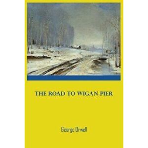 The Road To Wigan Pier: Paperback by George Orwell, Paperback - George Orwell imagine