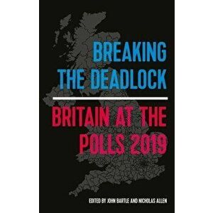 Breaking the Deadlock: Britain at the Polls, 2019, Paperback - John Bartle imagine