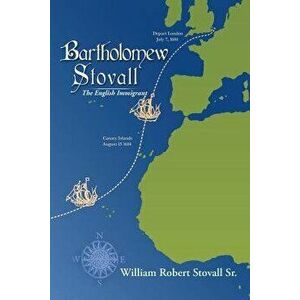 Bartholomew Stovall: The English Immigrant, Paperback - William Robert Stovall Sr imagine