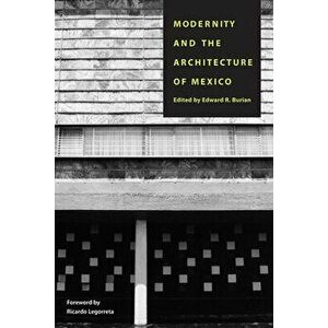 Modernity and the Architecture of Mexico, Paperback - Edward R. Burian imagine