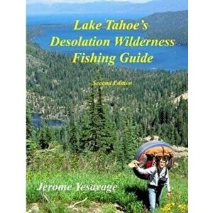 Lake Tahoe's Desolation Wilderness Fishing Guide, Paperback - Jerome Yesavage imagine