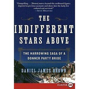 The Indifferent Stars Above: The Harrowing Saga of a Donner Party Bride, Paperback - Daniel James Brown imagine