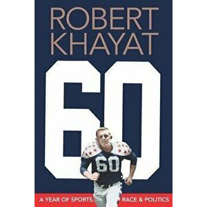 60: A Year of Sports, Race & Politics, Paperback - Robert Khayat imagine