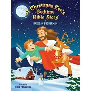 A Christmas Eve's Bedtime Bible Story, Hardcover - Breddan Budderman imagine