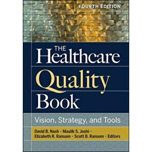The Healthcare Quality Book: Vision, Strategy, and Tools, Fourth Edition, Hardcover - David Nash imagine