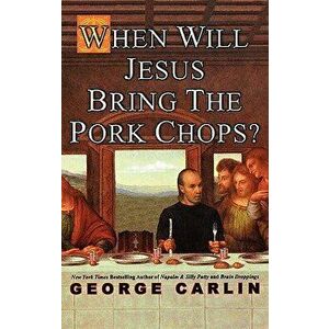 When Will Jesus Bring the Pork Chops?, Hardcover - George Carlin imagine
