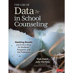 The Use of Data in School Counseling: Hatching Results (and So Much More) for Students, Programs, and the Profession - Trish Hatch imagine