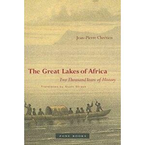The Great Lakes of Africa: Two Thousand Years of History, Paperback - Jean-Pierre Chrétien imagine