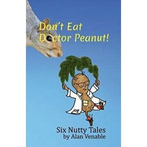 Don't Eat Dr. Peanut: Six Nutty Tales, Paperback - Alan Venable imagine