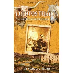 Cuentos Tejanos: Intriguing and Historical Tales of the Wild Horse Desert, Hardcover - Manuel C. Flores imagine