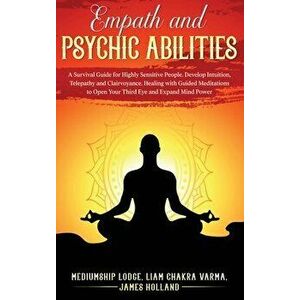 Empath and Psychic Abilities: A Survival Guide for Highly Sensitive People. Develop Intuition, Telepathy, and Clairvoyance. Healing with Guided Medi - imagine