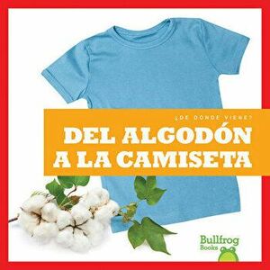 del Algodón a la Camiseta (from Cotton to T-Shirt), Library Binding - Avery Toolen imagine