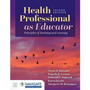 Health Professional as Educator: Principles of Teaching and Learning, Paperback - Susan B. Bastable imagine