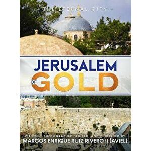 Jerusalem of Gold: The Eternal City, Hardcover - II Ruiz Rivero (Aviel), Marcos Enrique imagine