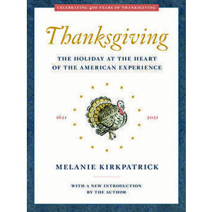 Thanksgiving: The Holiday at the Heart of the American Experience, Paperback - Melanie Kirkpatrick imagine