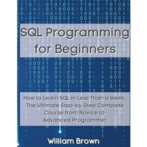 SQL Data Analysis Programming for Beginners: How to Learn SQL Data Analysis in Less Than a Week. The Ultimate Step-by-Step Complete Course from Novice imagine
