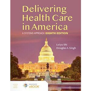 Delivering Health Care in America: A Systems Approach, Paperback - Leiyu Shi imagine
