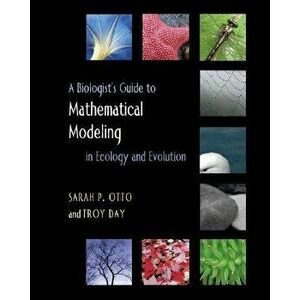 A Biologist's Guide to Mathematical Modeling in Ecology and Evolution, Hardcover - Sarah P. Otto imagine
