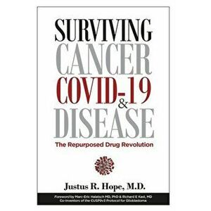Surviving Cancer, COVID-19, and Disease: The Repurposed Drug Revolution, Paperback - Justus Robert Hope imagine