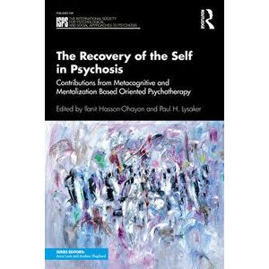The Recovery of the Self in Psychosis: Contributions from Metacognitive and Mentalization Based Oriented Psychotherapy - Ilanit Hasson-Ohayon imagine
