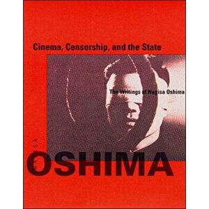 Cinema, Censorship, and the State: The Writings of Nagisa Oshima, 1956-1978, Paperback - Nagisa Oshima imagine