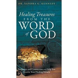 Healing Treasures from the Word of God: Scriptures and Commentary to Help You Receive Your Healing Miracle, Hardcover - Sandra Kennedy imagine