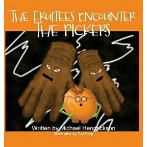 The Fruitees Encounter the Pickers, Hardcover - Michael Hendrickson imagine